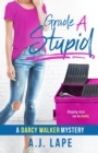 Image for Grade A Stupid : Book 1 of the Darcy Walker Series