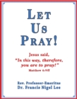 Image for Let Us Pray!: Study of The Lord&#39;s Prayer and Other Bible Prayer
