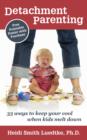 Image for Detachment Parenting: 33 Ways to Keep Your Cool When Kids Melt Down