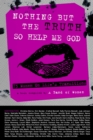 Image for Nothing But the Truth So Help Me God: 73 Women On Life&#39;s Transitions