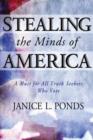 Image for Stealing the Minds of America: A Must for All Truth Seekers Who Vote