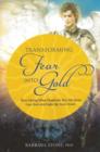 Image for Turning Fear into Gold : How Facing What Frightens You Most Can Heal &amp; Light Up Your Life