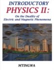 Image for Introductory Physics II : On the Duality of Electric and Magnetic Phenomena