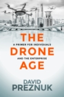 Image for Drone Age: A Primer for Individuals and the Enterprise