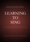 Image for Learning To Sing: A Transformative Approach to Vocal Performance and Instruction
