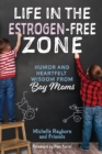 Image for Life in the Estrogen-Free Zone