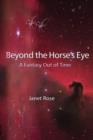 Image for Beyond the Horse&#39;s Eye -- A Fantasy Out of Time