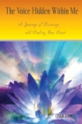 Image for Voice Hidden Within Me: A Journey of Discovery and Healing Your Heart