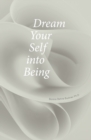 Image for Dream Your Self into Being