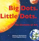 Image for Big Dots. Little Dots. : The Elements of Art.