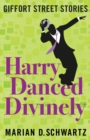 Image for Harry Danced Divinely : Giffort Street Stories