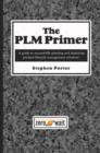 Image for PLM Primer: A Guide to Successfully Selecting and Deploying Product Lifecycle Management Solutions
