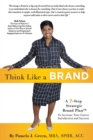Image for Think Like A Brand : A 7-Step Strategic Brand Plan To Increase Your Career Satisfaction and Success