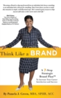 Image for Think Like A Brand : A 7-Step Strategic Brand Plan To Increase Your Career Satisfaction and Success