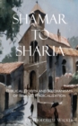 Image for Sh?mar to Sharia : Biblical Roots and Mechanisms of Islamic Radicalization