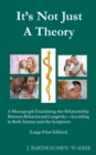 Image for It&#39;s Not Just A Theory : A Monograph Examining the Relationship Between Behavior and Longevity; According to Both Science and Scriptures [Large Print Edition]