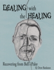 Image for Dealing with the Healing: Recovering From Bell&#39;s Palsy