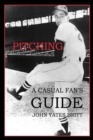 Image for Pitching : A Casual Fan&#39;s Guide