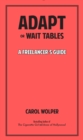 Image for Adapt or Wait Tables : A Freelancer&#39;s Guide