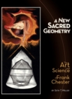 Image for A New Sacred Geometry : The Art and Science of Frank Chester