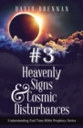 Image for # 3 : Heavenly Signs &amp; Cosmic Disturbances: Understanding End Time Bible Prophecy