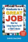 Image for Graduate to a Great Job: Make Your College Degree Pay Off in Today&#39;s Market