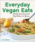 Image for Everyday Vegan Eats: Family Favorites from My Kitchen to Yours