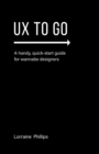 Image for UX To Go : A Handy, Quick-Start Guide for Wannabe Designers