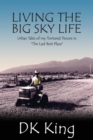 Image for Living The Big Sky Life : Urban Tales of my Tortured Tenure in &quot;The Last Best Place&quot;