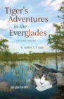 Image for Tiger&#39;s Adventures in the Everglades Volume Three : As told by T. F. Gato