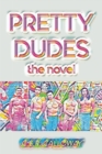 Image for Pretty Dudes : The Novel:
