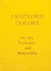 Image for Landlord colors  : on art, economy, and materiality