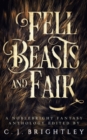 Image for Fell Beasts and Fair: A Noblebright Fantasy Anthology