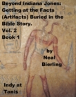 Image for Beyond Indiana Jones: Getting at the Facts (Artifacts) Buried in the Bible Story. Vol. 2, Book 1