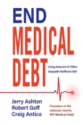 Image for End Medical Debt : Curing America&#39;s $1 Trillion Unpayable Healthcare Debt