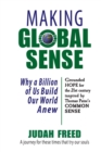 Image for Making Global Sense : Why a Billion of Us Build Our World Anew