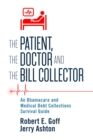 Image for Patient, The Doctor and The Bill Collector: An Obama Care and Medical Debt Collections Survival Guide