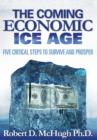 Image for The Coming Economic Ice Age, Five Steps To Survive and Prosper