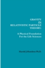 Image for Gravity IN Relativistic Particle Theory : A Physical Foundation for the Life Sciences