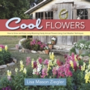 Image for Cool Flowers : How to Grow and Enjoy Long-Blooming Hardy Annual Flowers Using Cool Weather Techniques