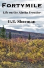Image for Fortymile : Life on the Alaska Frontier