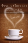 Image for Finely Ground Goodness : Comfort and Healing Devotionals