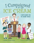 Image for I Campaigned for Ice Cream : A Boy&#39;s Quest for Ice Cream Trucks