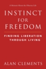 Image for Instinct for Freedom : Finding Liberation Through Living