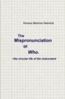 Image for The Mispronunciation of Who : the Circular Life of the Malcontent