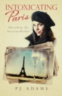 Image for Intoxicating Paris : Uncorking the Parisian Within
