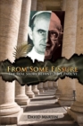 Image for From Some Fissure : The Real Story Behind Pope Paul VI