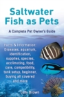 Image for Saltwater Fish as Pets. Facts &amp; Information : Diseases, aquarium, identification, supplies, species, acclimating, food, care, compatibility, tank setup, beginner, buying all covered and more. A Comple