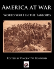 Image for America at war  : World War I in America through the tabloids