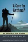 Image for Cure for Asthma?: What Your Doctor Isn&#39;t Telling You--and Why
